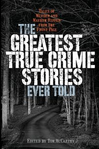 Bild vom Artikel The Greatest True Crime Stories Ever Told vom Autor Tom Mccarthy