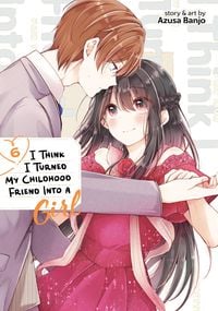 Produktbild: I Think I Turned My Childhood Friend Into a Girl Vol. 6