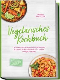 Produktbild: Vegetarisches Kochbuch: Die leckersten Rezepte der vegetarischen K&uuml;che f&uuml;r jeden Geschmack &ndash; f&uuml;r mehr Energie im Alltag &ndash; inkl. 30-Tage-Ern&auml;hrungsplan, Fr&uuml;hst&uuml;ck, Brote, Aufstriche, Fingerfood, uvm.