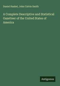 Produktbild: A Complete Descriptive and Statistical Gazetteer of the United States of America