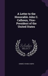 Produktbild: A Letter to the Honorable John C. Calhoun, Vice-President of the United States