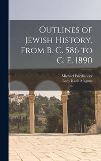 Produktbild: Outlines of Jewish History, From B. C. 586 to C. E. 1890