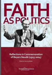 Produktbild: Faith as Politics: Reflections in Commemoration of Beyers Naude (1915-2004)