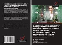 Produktbild: Rozpoznawanie Odcisk&oacute;w Palc&oacute;w Z Wykorzystaniem Inspirowanego Bioinstrukcj&iquest; Procesu Metaheurystycznego
