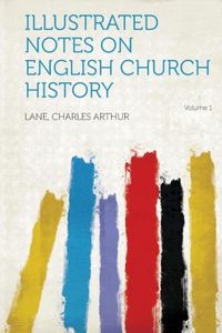 Illustrated Notes on English Church History Volume 1