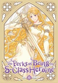Produktbild: The Perks of Being an S-Class Heroine, Vol. 6