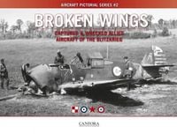 Produktbild: Broken Wings: Captured & Wrecked Aircraft of the Blitzkrieg