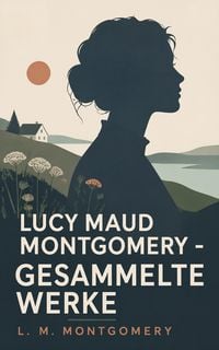 Produktbild: Lucy Maud Montgomery - Gesammelte Werke