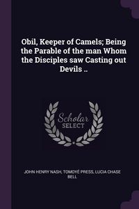 Produktbild: Obil, Keeper of Camels; Being the Parable of the man Whom the Disciples saw Casting out Devils ..