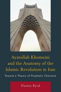 Produktbild: Ayatollah Khomeini and The Anatomy of the Islamic Revolution in Iran