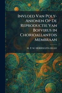 Produktbild: Invloed Van Poly-Anionen Op De Reproductie Van Bofvirus in Chorioallantois Membraan