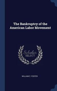 Produktbild: The Bankruptcy of the American Labor Movement