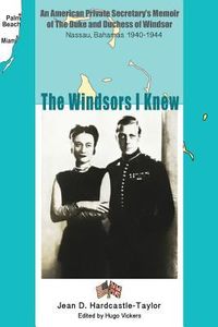 Produktbild: The Windsors I Knew: An American Private Secretary's Memoir of the Duke and Duchess of Windsor Nassau, Bahamas 1940-1944