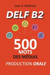 Produktbild: DELF B2 Production Orale - 500 mots des m&eacute;dias