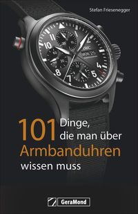 Bild vom Artikel 101 Dinge, die man über Armbanduhren wissen muss vom Autor Stefan Friesenegger