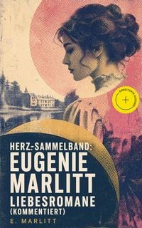 Produktbild: Herz-Sammelband: Eugenie Marlitt Liebesromane (Kommentiert)
