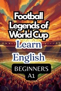 Produktbild: FOOTBALL LEGENDS OF WORLD CUP. LEARN ENGLISH. BEGINNERS A1.