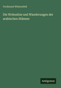 Produktbild: Die Wohnsitze und Wanderungen der arabischen St&auml;mme