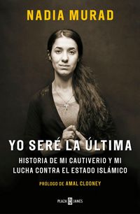 Produktbild: Yo Ser&eacute; La &Uacute;ltima: Historia de Mi Cautiverio Y Mi Lucha Contra El Estado Isl&aacute;mico/ The Last Girl: My Story of Captivity, and My Fight Against the Islamic Stat