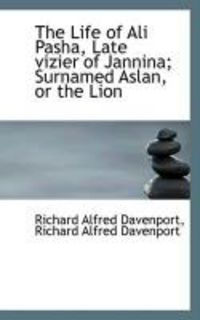 Produktbild: The Life of Ali Pasha, Late Vizier of Jannina; Surnamed Aslan, or the Lion