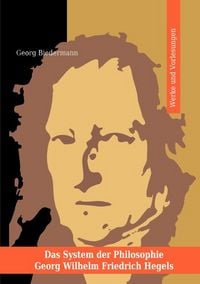 Produktbild: Das System der Philosophie Georg Wilhelm Friedrich Hegels in zwei B&auml;nden. Band I. Werke und Vorlesungen.
