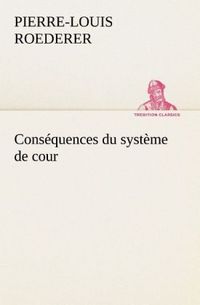 Produktbild: Cons&eacute;quences du syst&egrave;me de cour &eacute;tabli sous Fran&ccedil;ois 1er Premi&egrave;re livraison cont