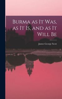 Produktbild: Burma as it Was, as it Is, and as it Will Be