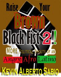 Produktbild: Raise Your Brown Black Fist 2: MORE Political Shouts of an Angry Afro Latino