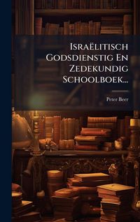 Produktbild: Isra&euml;litisch Godsdienstig En Zedekundig Schoolboek...