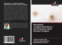 Produktbild: Biosintesi, caratterizzazione e purificazione della tannasi fungina