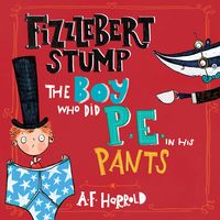 Produktbild: Fizzlebert Stump: The Boy Who Did P.E. in his Pants