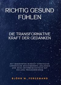 Produktbild: Richtig gesund f&uuml;hlen: Die transformative Kraft der Gedanken