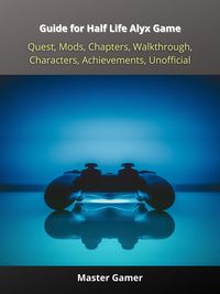 Produktbild: Guide for Half Life Alyx Game, Quest, Mods, Chapters, Walkthrough, Characters, Achievements, Unofficial