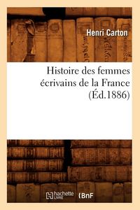 Produktbild: Histoire des femmes &eacute;crivains de la France (&Eacute;d.1886)