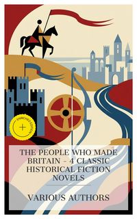 Produktbild: The People Who Made Britain - 4 Classic Historical Fiction Novels
