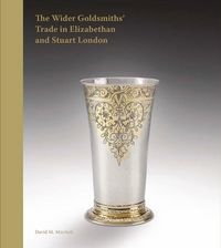 Produktbild: The Wider Goldsmiths' Trade in Elizabethan and Stuart London
