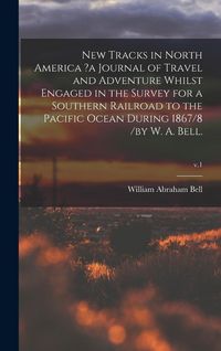 Produktbild: New Tracks in North America ?a Journal of Travel and Adventure Whilst Engaged in the Survey for a Southern Railroad to the Pacific Ocean During 1867/8