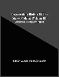 Produktbild: Documentary History Of The State Of Maine (Volume Iii) Containing The Trelawny Papers