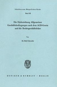Produktbild: Die Einbeziehung Allgemeiner Gesch&auml;ftsbedingungen nach dem AGB-Gesetz und die Rechtsgesch&auml;ftslehre.