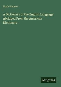 Produktbild: A Dictionary of the English Language Abridged From the American Dictionary