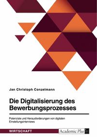 Produktbild: Die Digitalisierung des Bewerbungsprozesses. Potenziale und Herausforderungen von digitalen Einstellungsinterviews