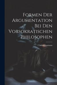 Produktbild: Formen der Argumentation bei den Vorsokratischen Philosophen