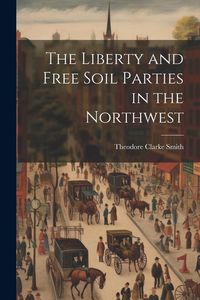 Produktbild: The Liberty and Free Soil Parties in the Northwest