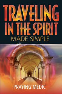 Produktbild: Traveling in the Spirit Made Simple (The Kingdom of God Made Simple, #4)