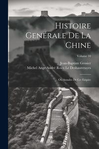 Produktbild: Histoire Gen&eacute;rale De La Chine: Ou Annales De Cet Empire; Volume 10