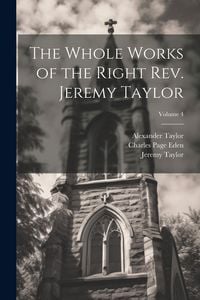 Produktbild: The Whole Works of the Right Rev. Jeremy Taylor; Volume 4