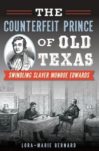 Produktbild: Counterfeit Prince of Old Texas: Swindling Slaver Monroe Edwards