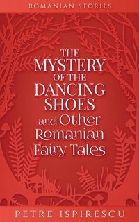 Produktbild: The Mystery of the Dancing Shoes and Other Romanian Fairy Tales