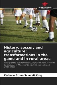 Produktbild: History, soccer, and agriculture: transformations in the game and in rural areas