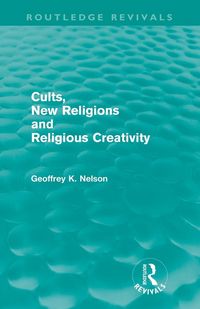 Produktbild: Cults, New Religions and Religious Creativity (Routledge Revivals)